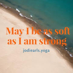 May I be as strong as I am soft - Jodi Earls Yoga